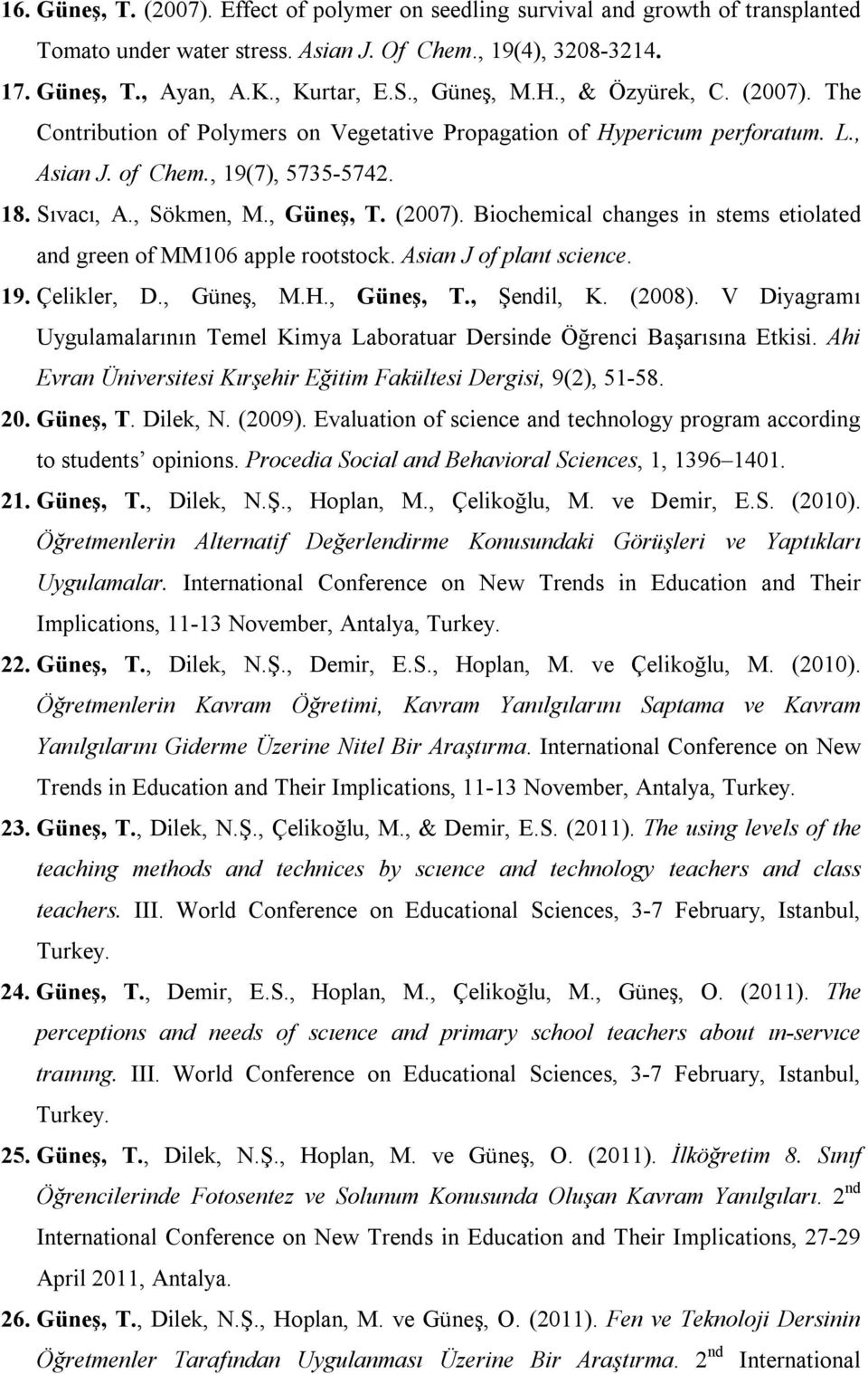 (2007). Biochemical changes in stems etiolated and green of MM106 apple rootstock. Asian J of plant science. 19. Çelikler, D., Güneş, M.H., Güneş, T., Şendil, K. (2008).