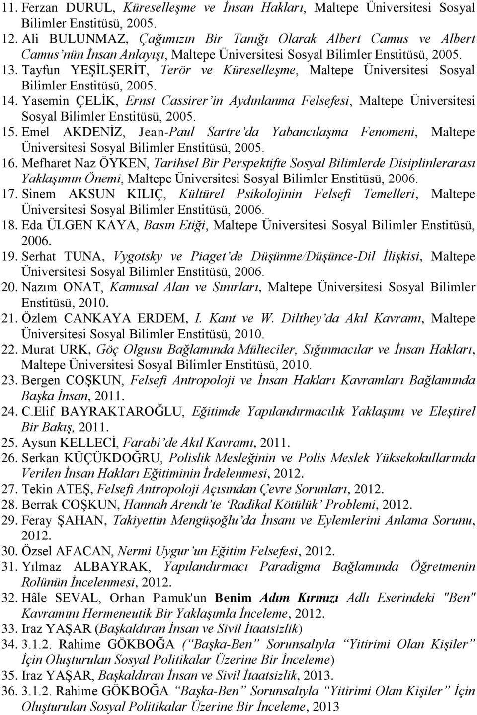 Tayfun YEŞİLŞERİT, Terör ve Küreselleşme, Maltepe Üniversitesi Sosyal Bilimler Enstitüsü, 2005. 14.
