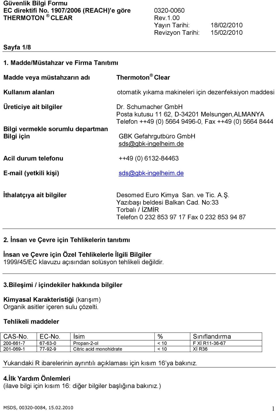 dezenfeksiyon maddesi Dr. Schumacher GmbH Posta kutusu 11 62, D-34201 Melsungen,ALMANYA Telefon ++49 (0) 5664 9496-0, Fax ++49 (0) 5664 8444 GBK Gefahrgutbüro GmbH sds@gbk-ingelheim.