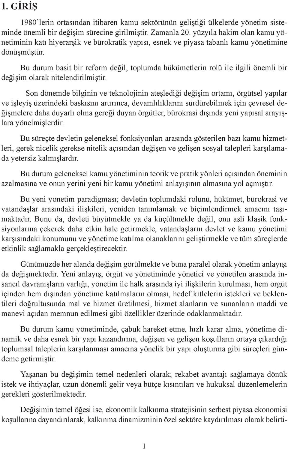 Bu durum basit bir reform değil, toplumda hükümetlerin rolü ile ilgili önemli bir değişim olarak nitelendirilmiştir.