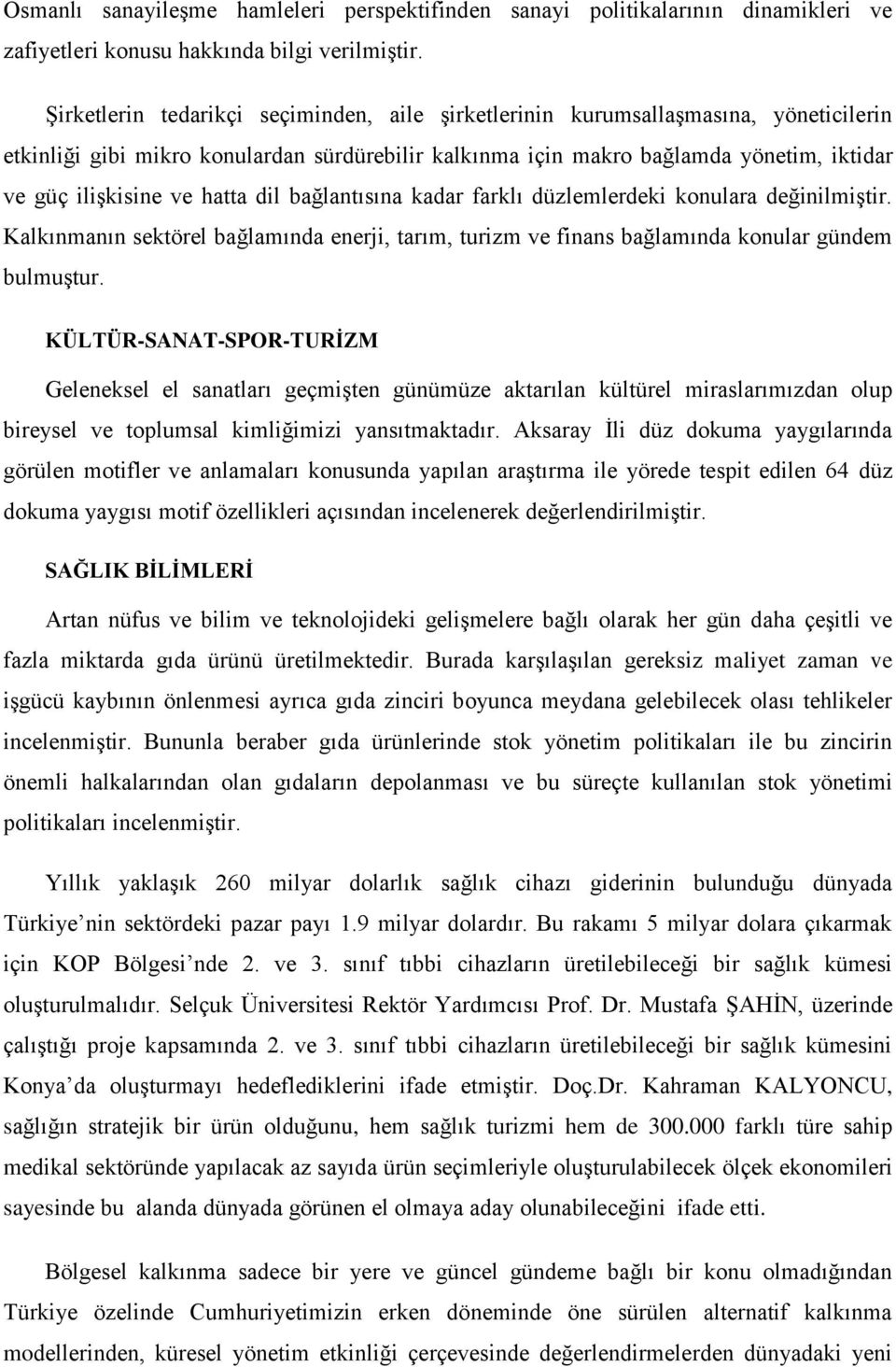 hatta dil bağlantısına kadar farklı düzlemlerdeki konulara değinilmiştir. Kalkınmanın sektörel bağlamında enerji, tarım, turizm ve finans bağlamında konular gündem bulmuştur.