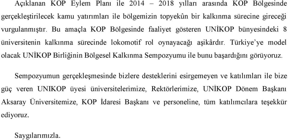 Türkiye ye model olacak UNİKOP Birliğinin Bölgesel Kalkınma Sempozyumu ile bunu başardığını görüyoruz.