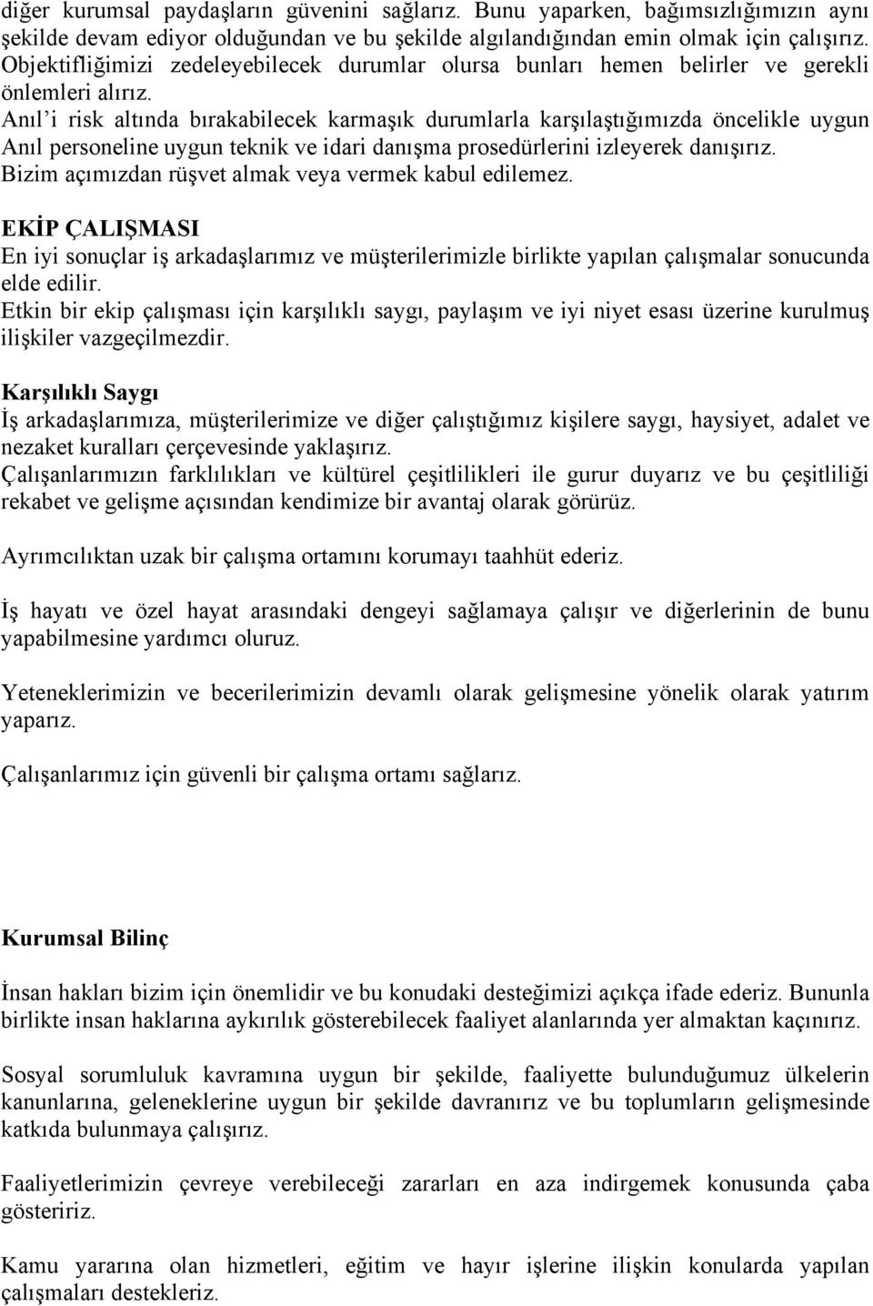 Anıl i risk altında bırakabilecek karmaşık durumlarla karşılaştığımızda öncelikle uygun Anıl personeline uygun teknik ve idari danışma prosedürlerini izleyerek danışırız.