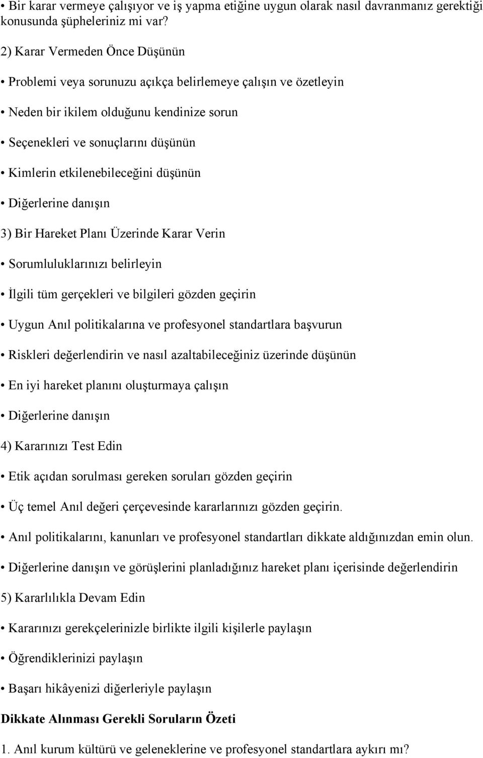 düşünün Diğerlerine danışın 3) Bir Hareket Planı Üzerinde Karar Verin Sorumluluklarınızı belirleyin İlgili tüm gerçekleri ve bilgileri gözden geçirin Uygun Anıl politikalarına ve profesyonel