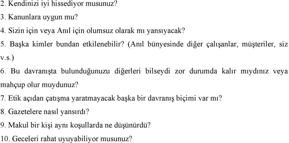 Bu davranışta bulunduğunuzu diğerleri bilseydi zor durumda kalır mıydınız veya mahçup olur muydunuz? 7.