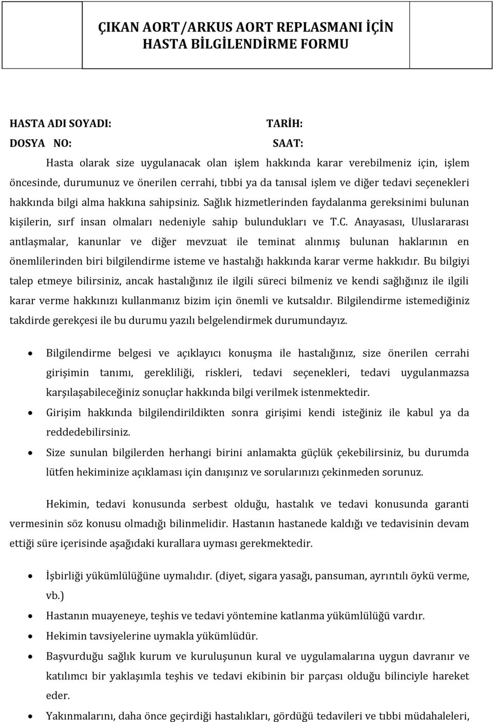 Anayasası, Uluslararası antlaşmalar, kanunlar ve diğer mevzuat ile teminat alınmış bulunan haklarının en önemlilerinden biri bilgilendirme isteme ve hastalığı hakkında karar verme hakkıdır.