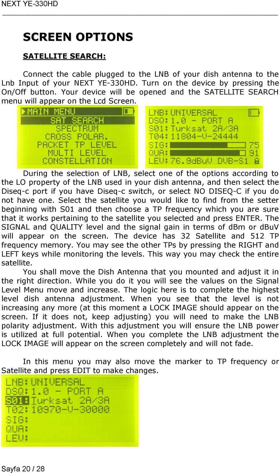 During the selection of LNB, select one of the options according to the LO property of the LNB used in your dish antenna, and then select the Diseq-c port if you have Diseq-c switch, or select NO
