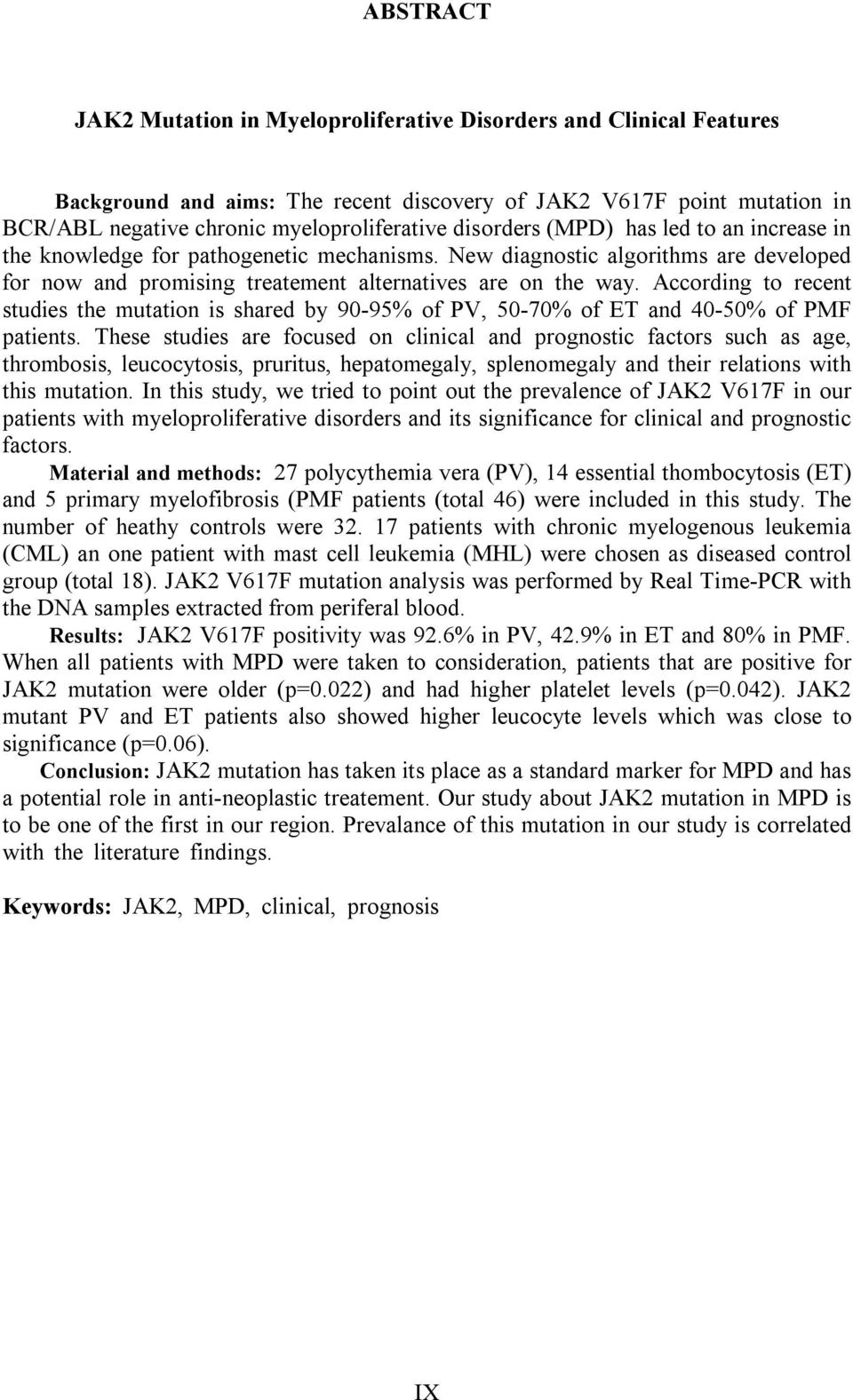 According to recent studies the mutation is shared by 90-95% of PV, 50-70% of ET and 40-50% of PMF patients.