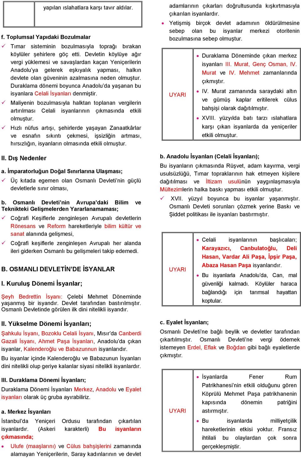 Duraklama dönemi boyunca Anadolu da yaşanan bu isyanlara Celali İsyanları denmiştir. Maliyenin bozulmasıyla halktan toplanan vergilerin artırılması Celali isyanlarının çıkmasında etkili olmuştur.