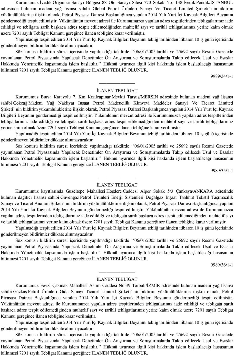 Kızılcapınar Mevkii Tarsus/MERSİN adresinde bulunan madeni yağ lisansı sahibi Gökçağ Madeni Yağ Nakliyat İnşaat Petrol Madencilik Kimyevi Maddeler Sanayi Ve Ticaret Limited 9989/35/1-1 Kurumumuz