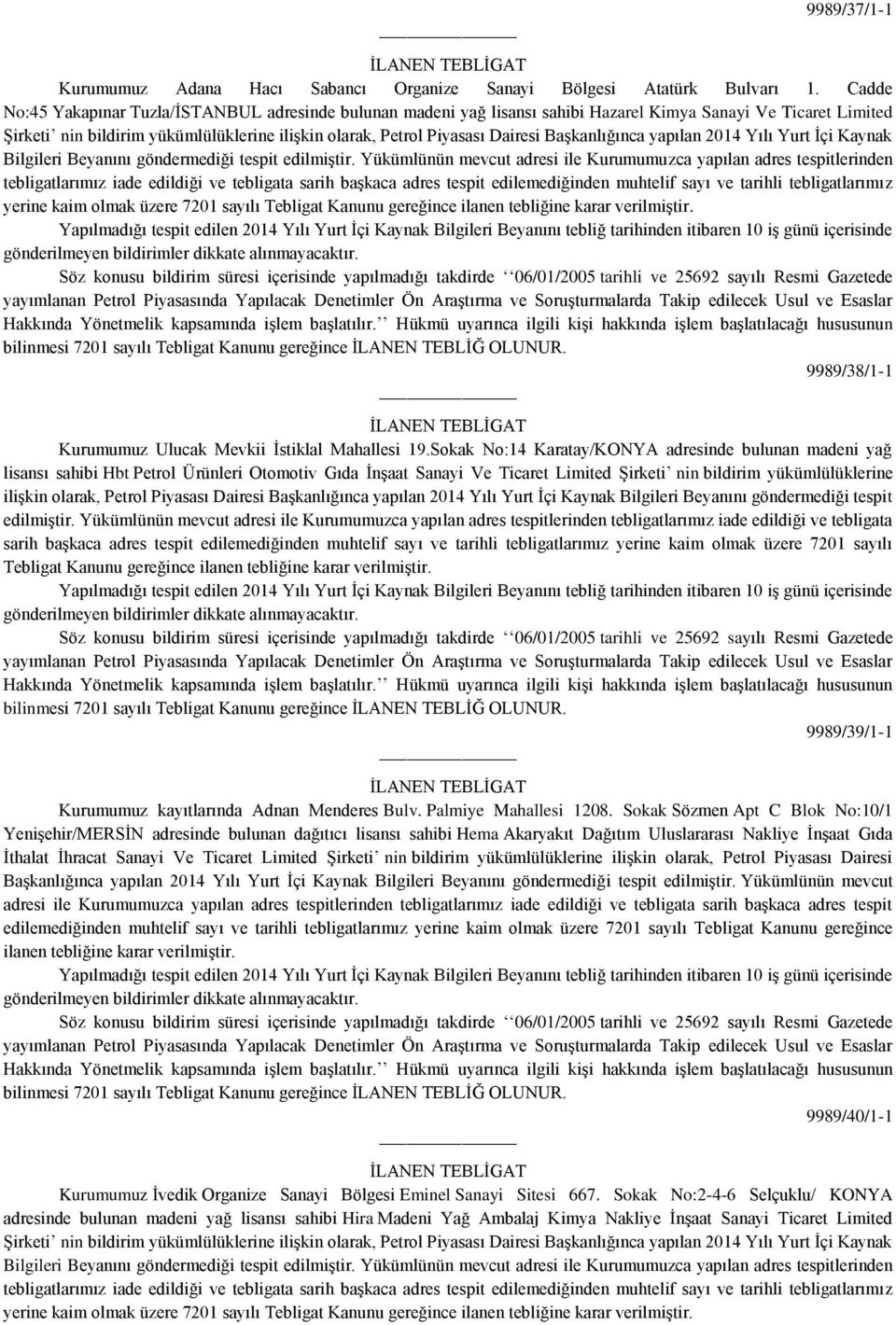 Sokak No:14 Karatay/KONYA adresinde bulunan madeni yağ lisansı sahibi Hbt Petrol Ürünleri Otomotiv Gıda İnşaat Sanayi Ve Ticaret Limited Şirketi nin bildirim yükümlülüklerine ilişkin olarak, Petrol