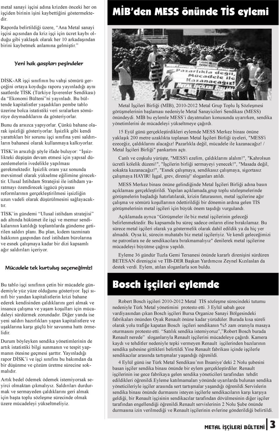 MİB den MESS önünde TİS eylemi Yeni hak gaspları peşindeler DİSK-AR işçi sınıfının bu vahşi sömürü gerçeğini ortaya koyduğu raporu yayınladığı aynı saatlerde TİSK (Türkiye İşverenler Sendikası) da