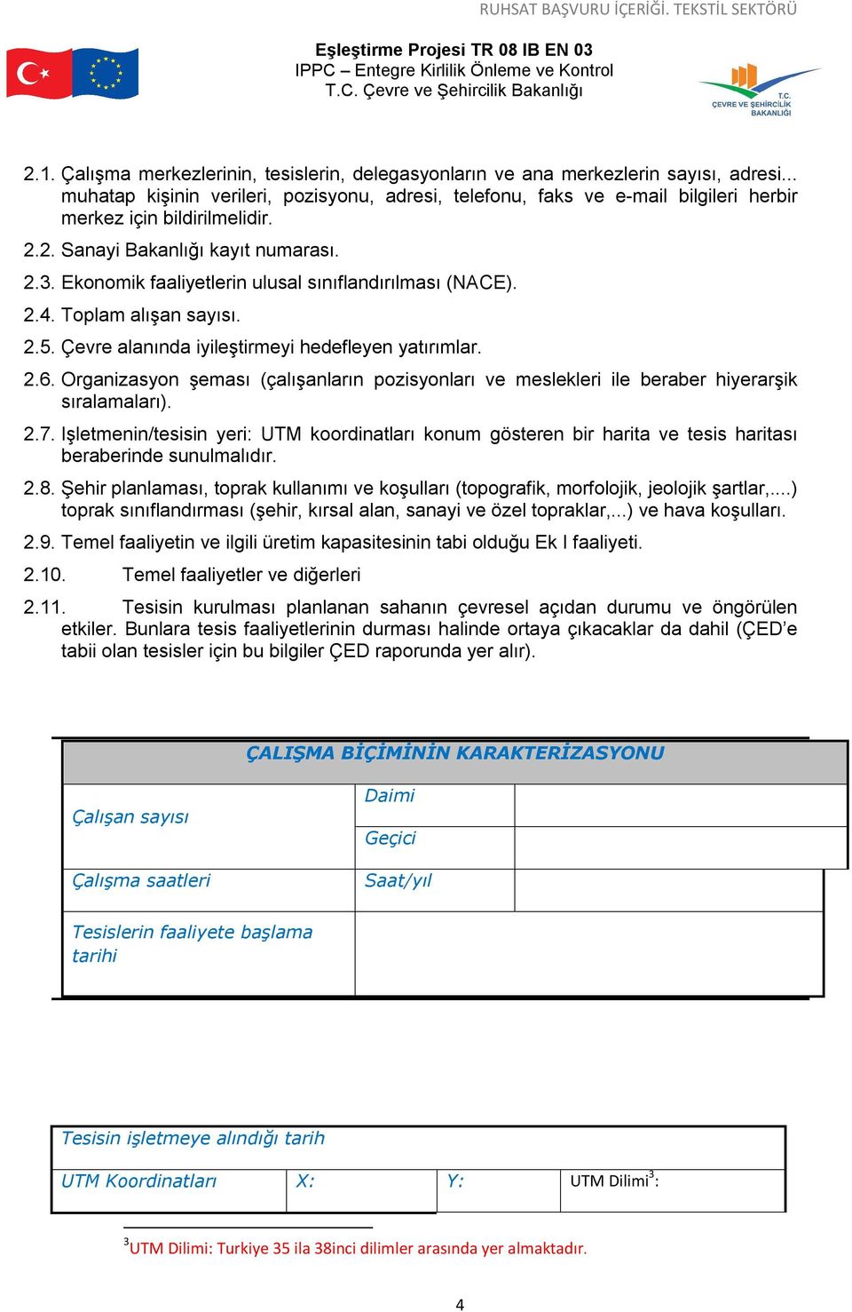 Ekonomik faaliyetlerin ulusal sınıflandırılması (NACE). 2.4. Toplam alışan sayısı. 2.5. Çevre alanında iyileştirmeyi hedefleyen yatırımlar. 2.6.