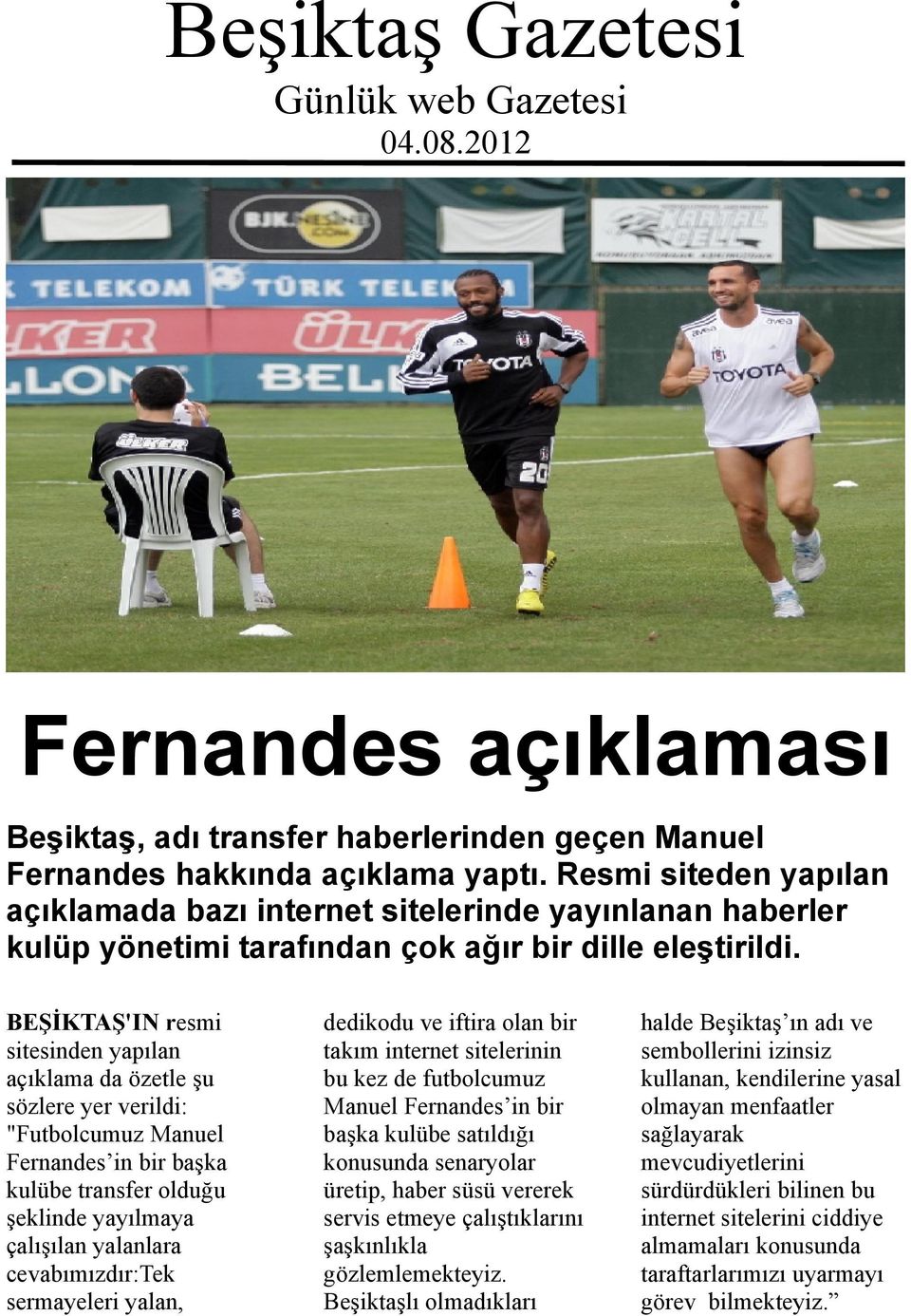 BEŞİKTAŞ'IN resmi sitesinden yapılan açıklama da özetle şu sözlere yer verildi: "Futbolcumuz Manuel Fernandes in bir başka kulübe transfer olduğu şeklinde yayılmaya çalışılan yalanlara