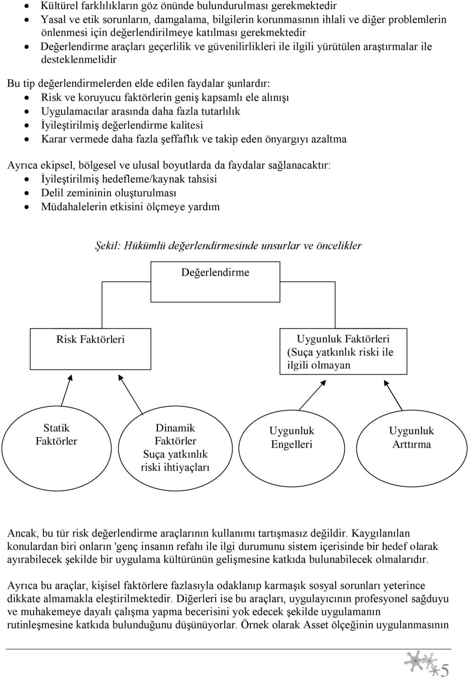 faktörlerin geniş kapsamlı ele alınışı Uygulamacılar arasında daha fazla tutarlılık İyileştirilmiş değerlendirme kalitesi Karar vermede daha fazla şeffaflık ve takip eden önyargıyı azaltma Ayrıca