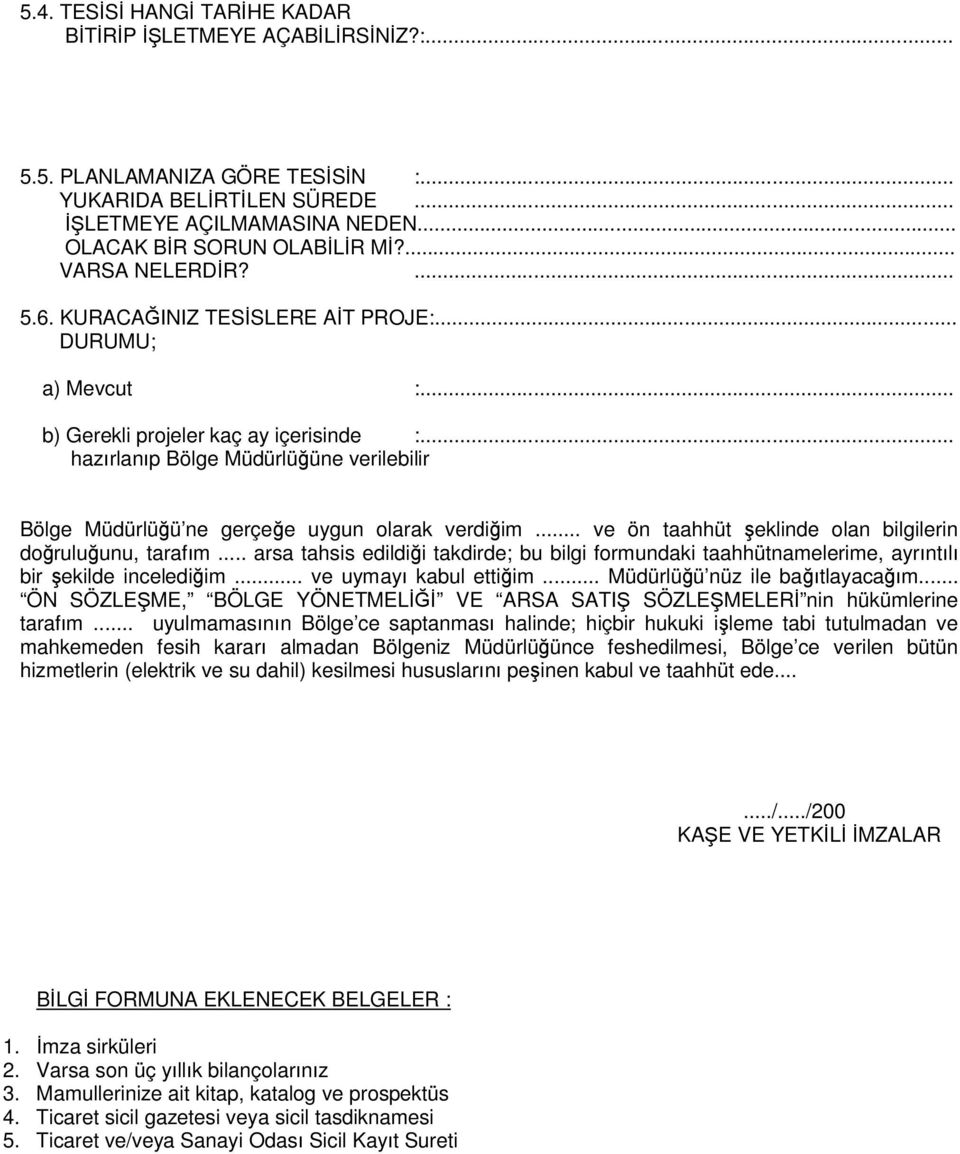 .. hazırlanıp Bölge Müdürlüğüne verilebilir Bölge Müdürlüğü ne gerçeğe uygun olarak verdiğim... ve ön taahhüt şeklinde olan bilgilerin doğruluğunu, tarafım.