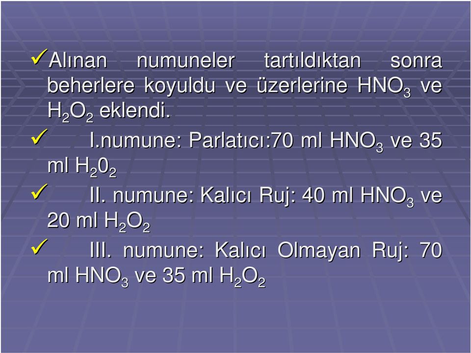 numune: Parlatıcı:70 ml HNO 3 ve 35 ml H 2 0 2 II.