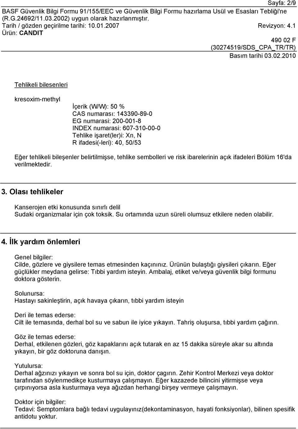 Olası tehlikeler Kanserojen etki konusunda sınırlı delil Sudaki organizmalar için çok toksik. Su ortamında uzun süreli olumsuz etkilere neden olabilir. 4.