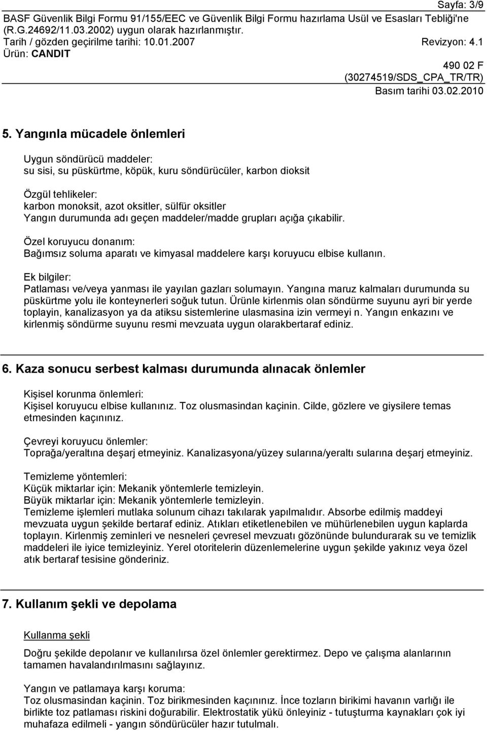 durumunda adı geçen maddeler/madde grupları açığa çıkabilir. Özel koruyucu donanım: Bağımsız soluma aparatı ve kimyasal maddelere karşı koruyucu elbise kullanın.