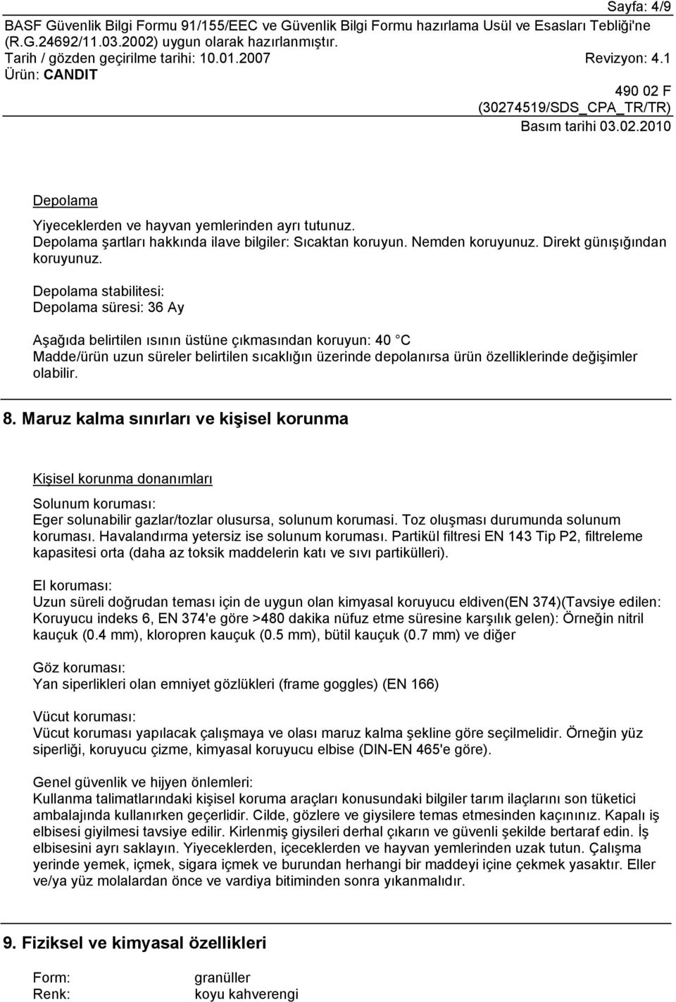 değişimler olabilir. 8. Maruz kalma sınırları ve kişisel korunma Kişisel korunma donanımları Solunum koruması: Eger solunabilir gazlar/tozlar olusursa, solunum korumasi.