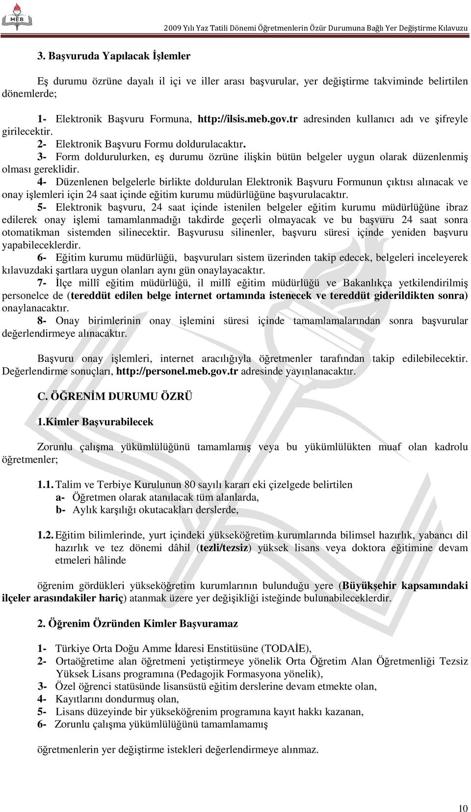 3- Form doldurulurken, eş durumu özrüne ilişkin bütün belgeler uygun olarak düzenlenmiş olması gereklidir.