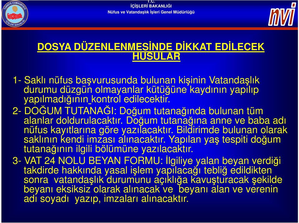 Bildirimde bulunan olarak saklının kendi imzası alınacaktır. Yapılan yaş tespiti doğum tutanağının ilgili bölümüne yazılacaktır.