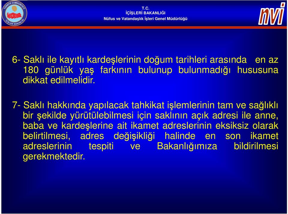 7- Saklı hakkında yapılacak tahkikat işlemlerinin tam ve sağlıklı bir şekilde yürütülebilmesi için saklının açık