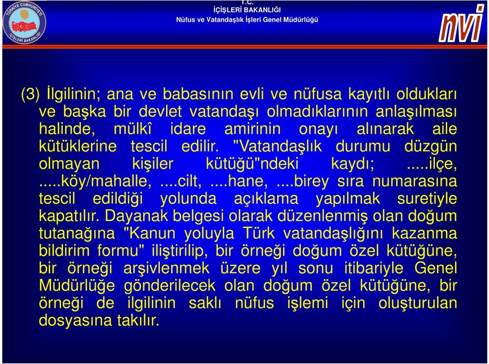 ..birey sıra numarasına tescil edildiği yolunda açıklama yapılmak suretiyle kapatılır.