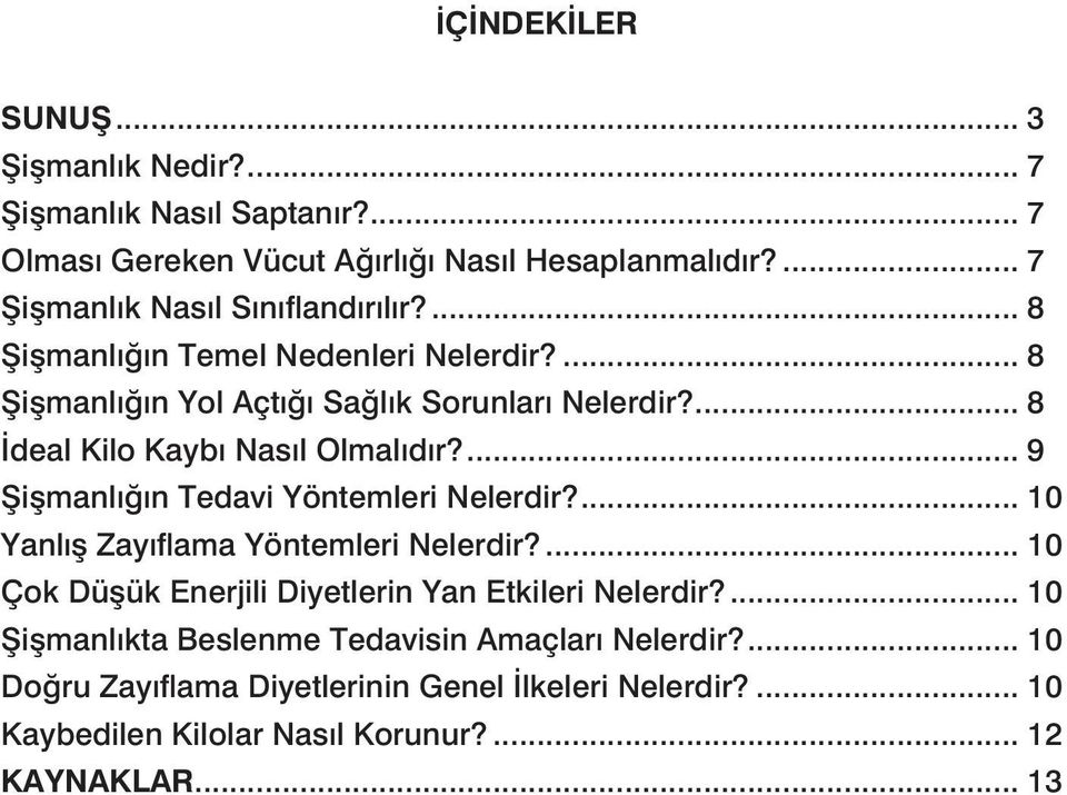 ... 8 İdeal Kilo Kaybı Nasıl Olmalıdır?... 9 Şişmanlığın Tedavi Yöntemleri Nelerdir?... 10 Yanlış Zayıflama Yöntemleri Nelerdir?