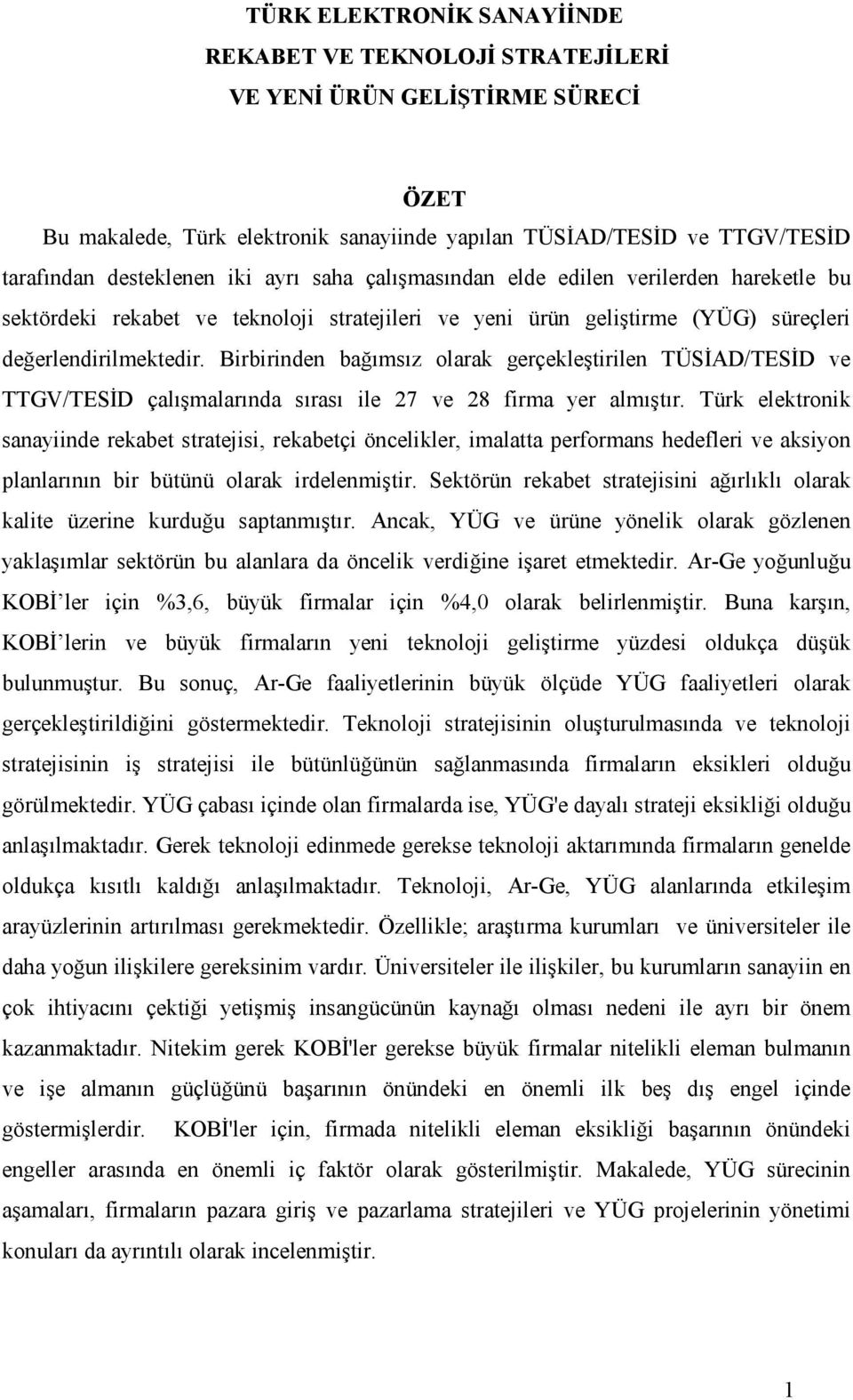 Birbirinden bağımsız olarak gerçekleştirilen TÜSĐAD/TESĐD ve TTGV/TESĐD çalışmalarında sırası ile 27 ve 28 firma yer almıştır.