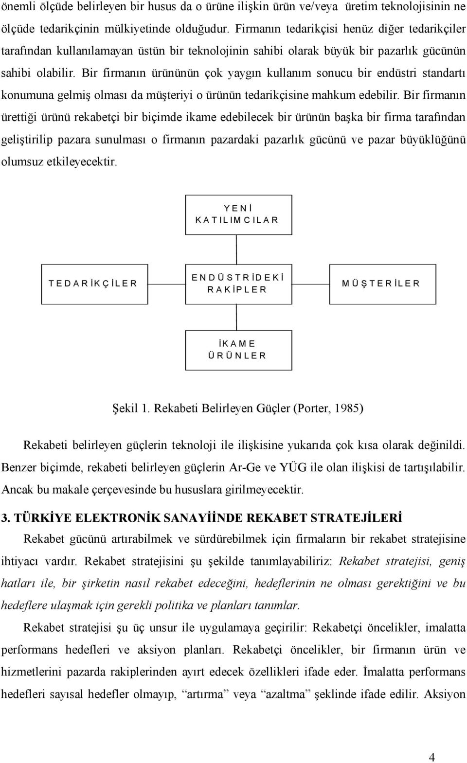 Bir firmanın ürününün çok yaygın kullanım sonucu bir endüstri standartı konumuna gelmiş olması da müşteriyi o ürünün tedarikçisine mahkum edebilir.