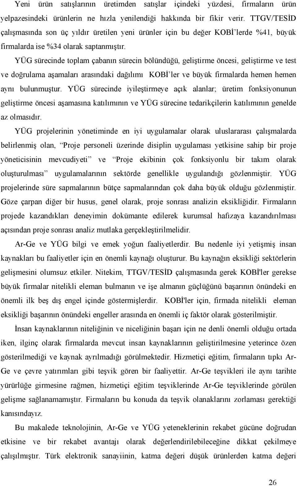 YÜG sürecinde toplam çabanın sürecin bölündüğü, geliştirme öncesi, geliştirme ve test ve doğrulama aşamaları arasındaki dağılımı KOBĐ ler ve büyük firmalarda hemen hemen aynı bulunmuştur.