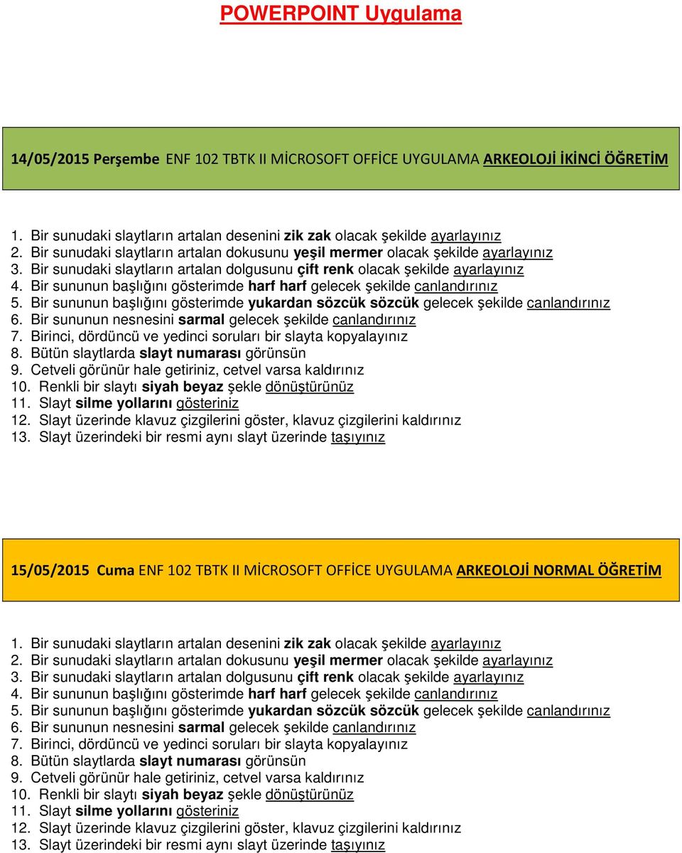 Bir sununun başlığını gösterimde harf harf gelecek şekilde canlandırınız 5. Bir sununun başlığını gösterimde yukardan sözcük sözcük gelecek şekilde canlandırınız 6.