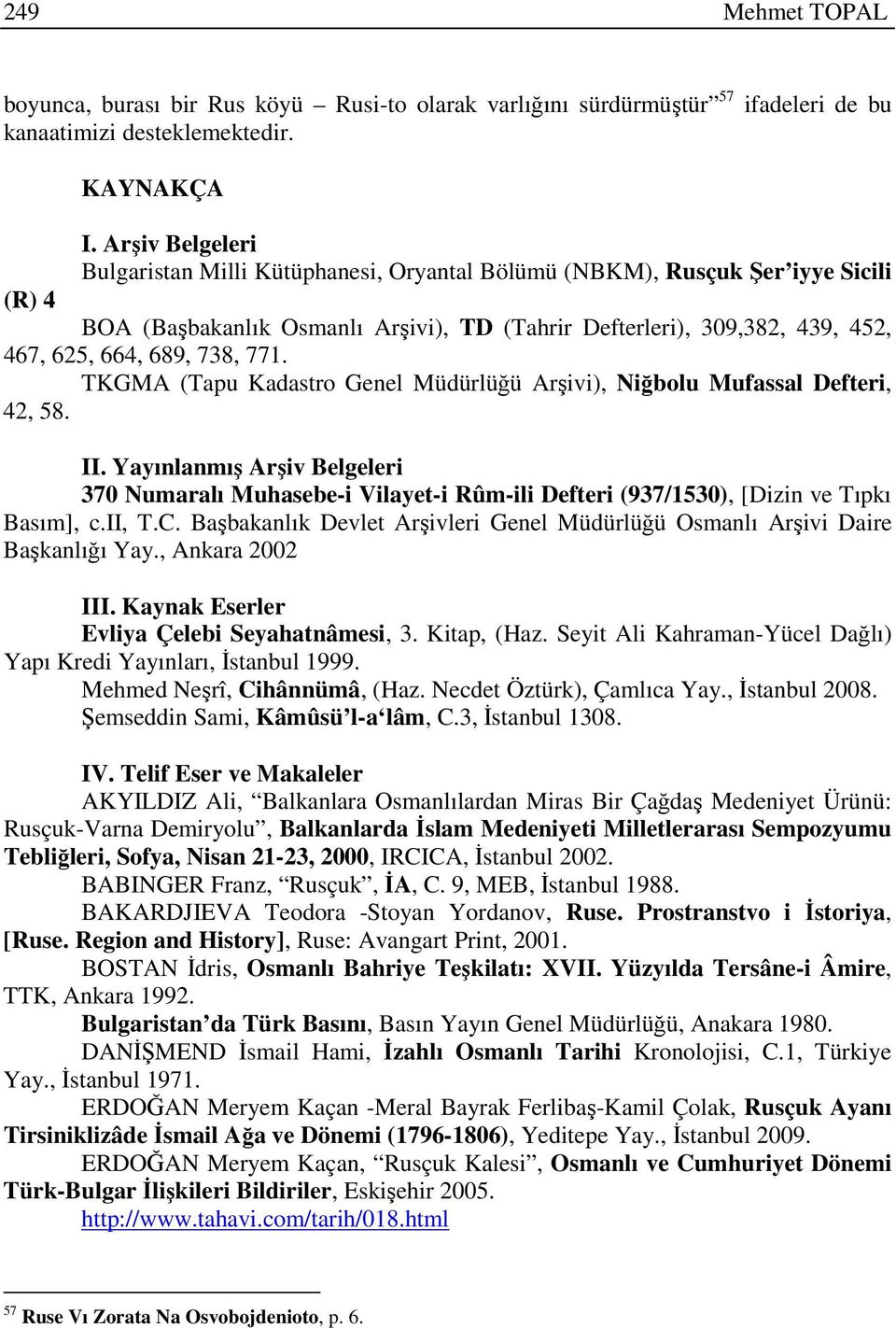 738, 771. TKGMA (Tapu Kadastro Genel Müdürlüğü Arşivi), Niğbolu Mufassal Defteri, 42, 58. II.