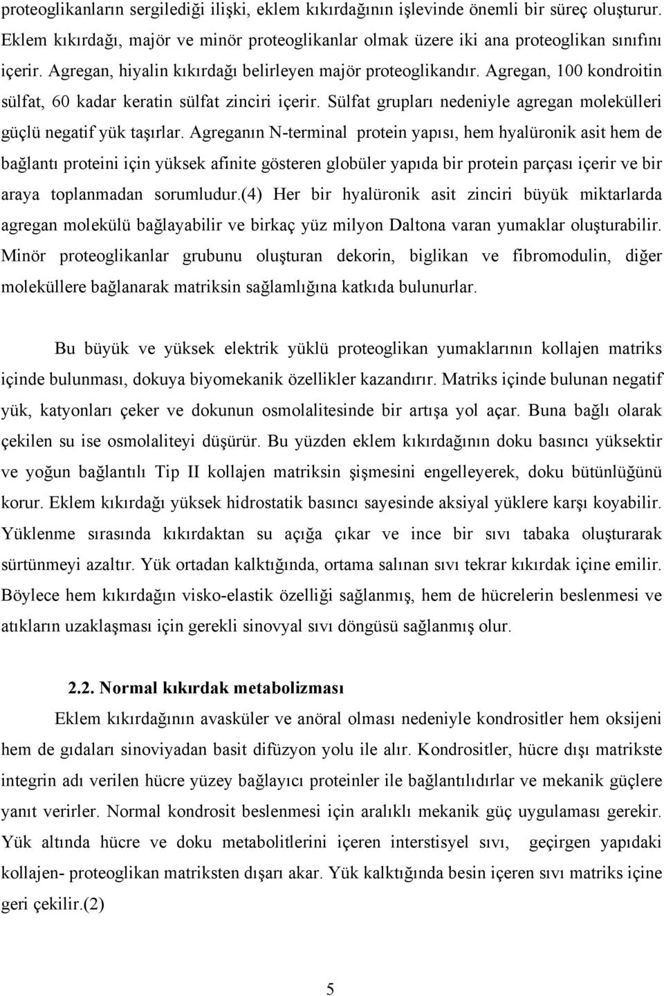 Sülfat grupları nedeniyle agregan molekülleri güçlü negatif yük taşırlar.