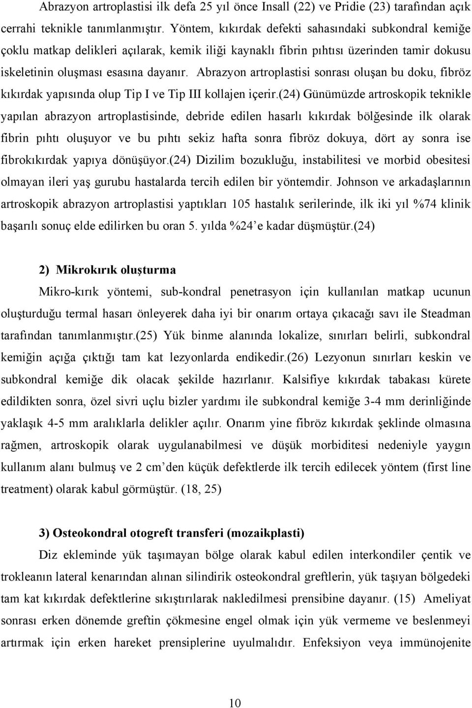 Abrazyon artroplastisi sonrası oluşan bu doku, fibröz kıkırdak yapısında olup Tip I ve Tip III kollajen içerir.