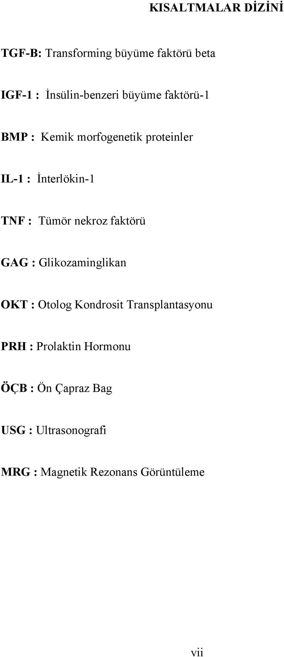 nekroz faktörü GAG : Glikozaminglikan OKT : Otolog Kondrosit Transplantasyonu PRH :