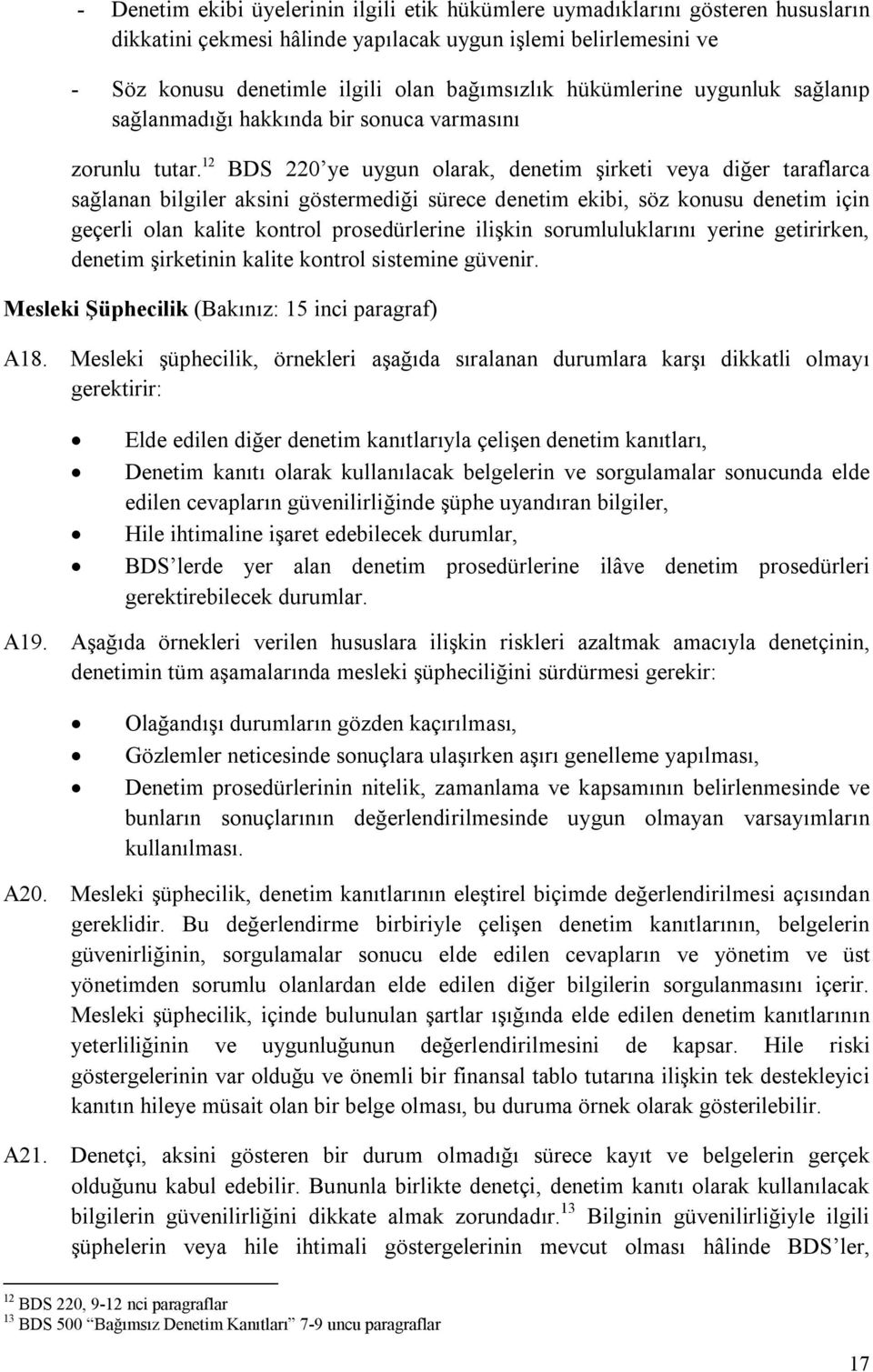 12 BDS 220 ye uygun olarak, denetim şirketi veya diğer taraflarca sağlanan bilgiler aksini göstermediği sürece denetim ekibi, söz konusu denetim için geçerli olan kalite kontrol prosedürlerine