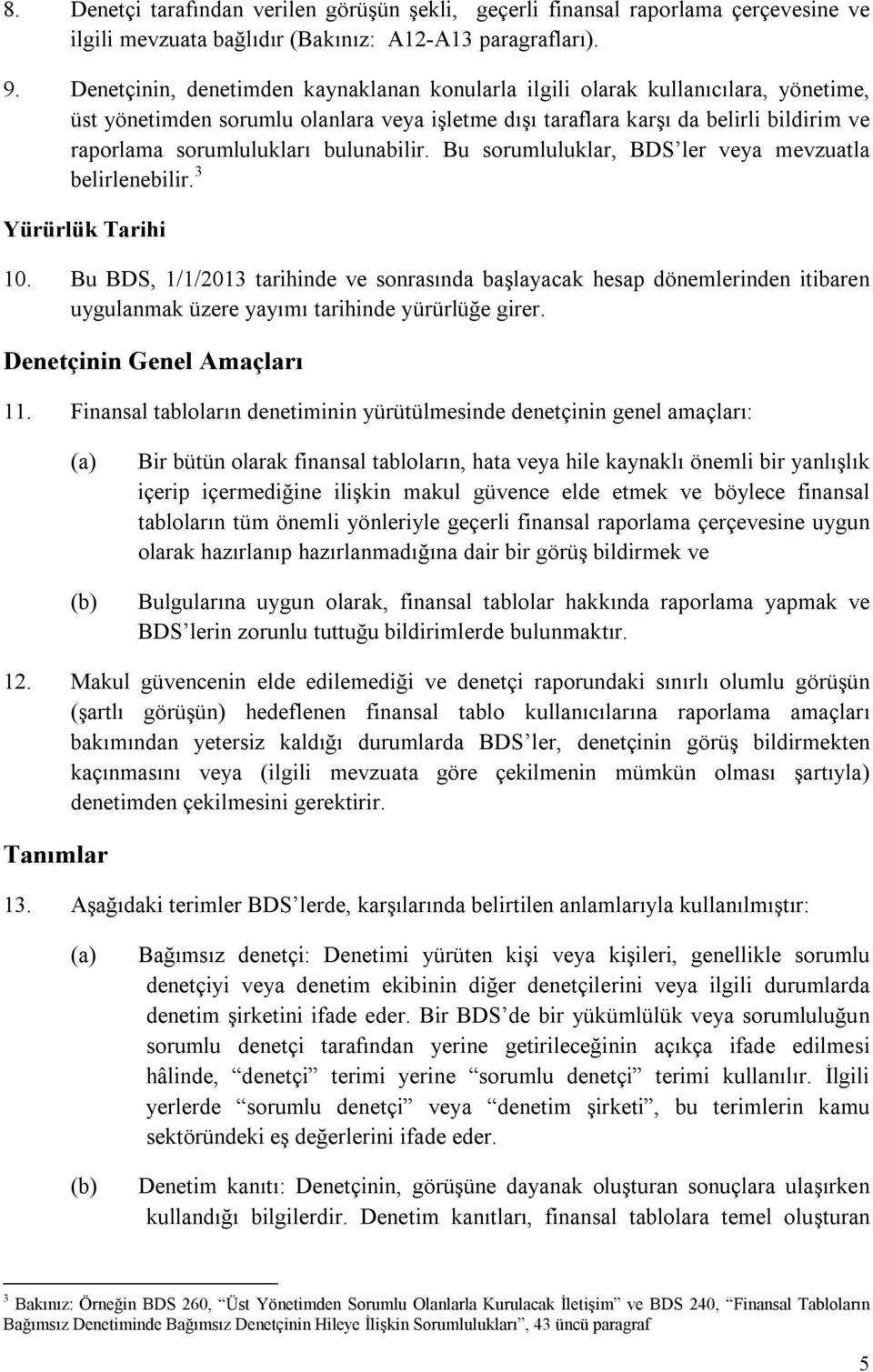 bulunabilir. Bu sorumluluklar, BDS ler veya mevzuatla belirlenebilir. 3 Yürürlük Tarihi 10.