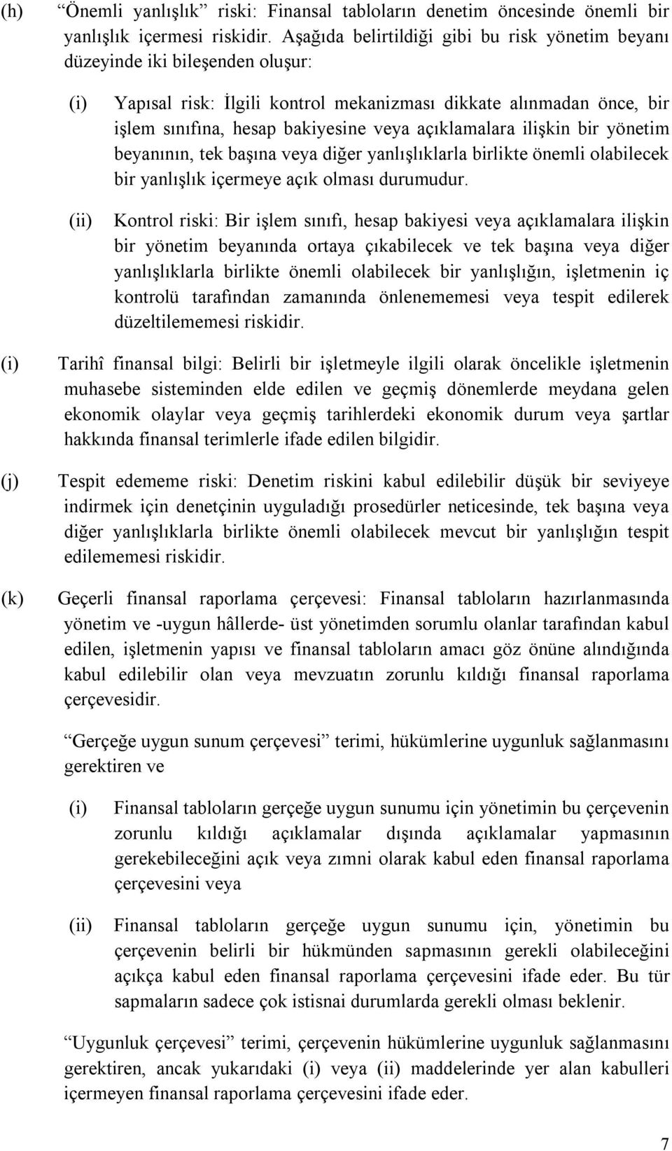 açıklamalara ilişkin bir yönetim beyanının, tek başına veya diğer yanlışlıklarla birlikte önemli olabilecek bir yanlışlık içermeye açık olması durumudur.