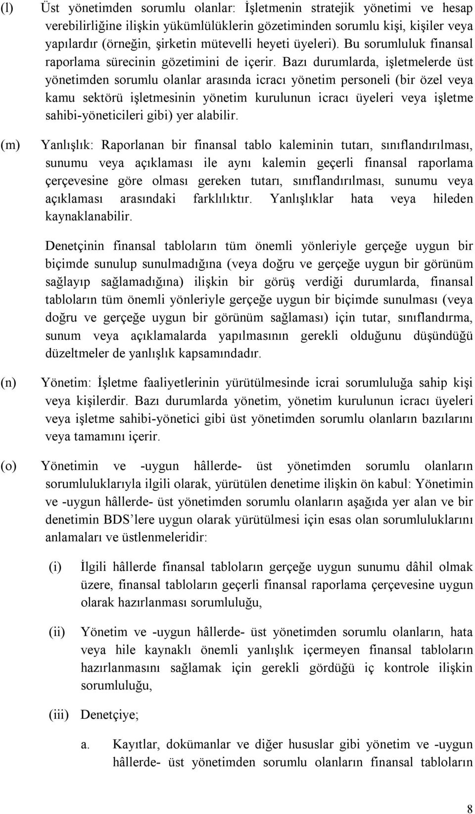 Bazı durumlarda, işletmelerde üst yönetimden sorumlu olanlar arasında icracı yönetim personeli (bir özel veya kamu sektörü işletmesinin yönetim kurulunun icracı üyeleri veya işletme