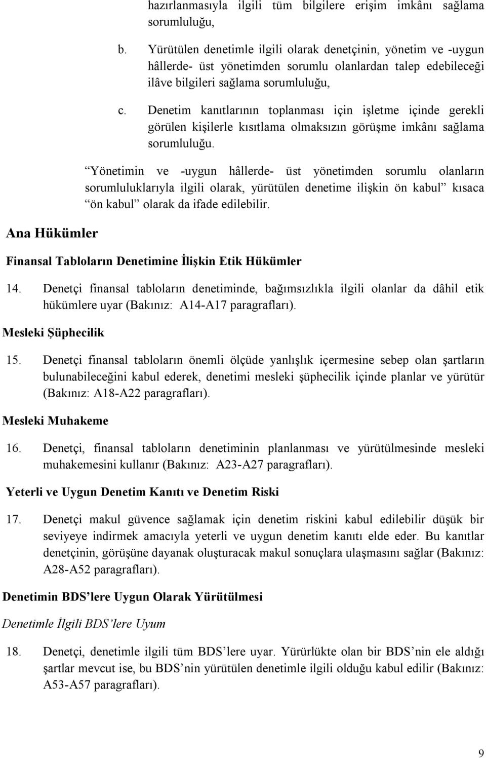 Denetim kanıtlarının toplanması için işletme içinde gerekli görülen kişilerle kısıtlama olmaksızın görüşme imkânı sağlama sorumluluğu.