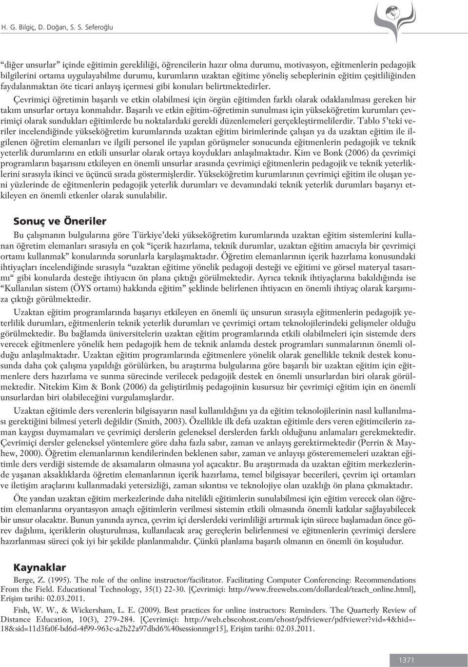 yönelifl sebeplerinin e itim çeflitlili inden faydalanmaktan öte ticari anlay fl içermesi gibi konular belirtmektedirler.