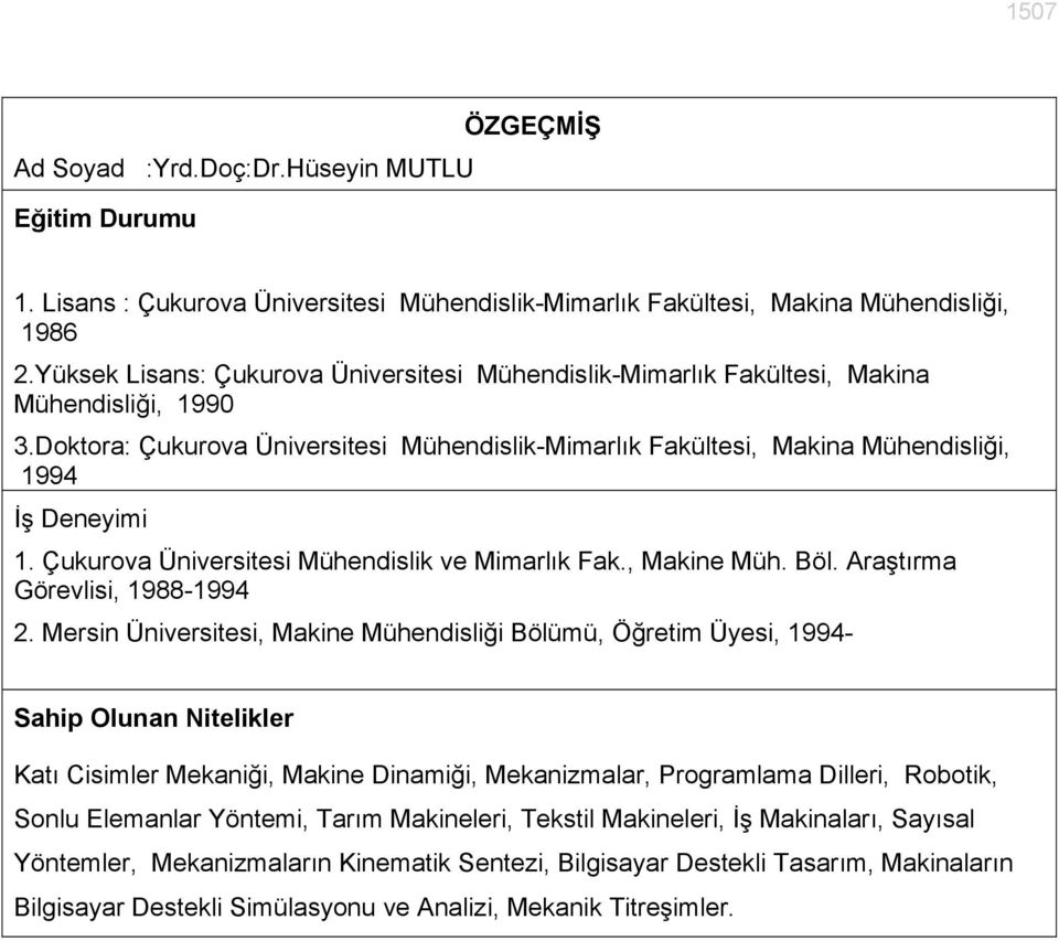 Çukurova Üniversitesi Mühendislik ve Mimarlık Fak., Makine Müh. Böl. Araştırma Görevlisi, 1988-1994 2.