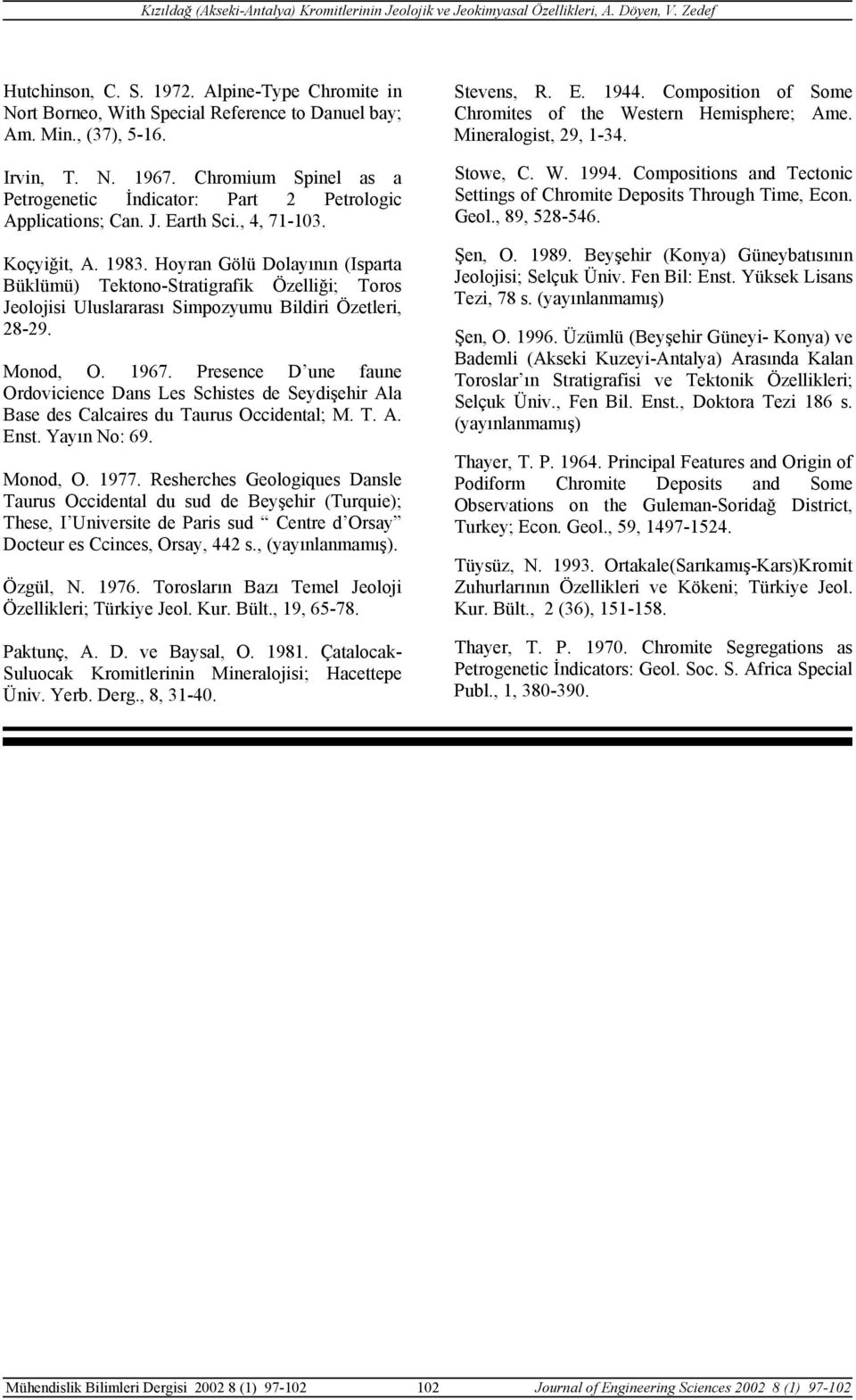 Hoyran Gölü Dolayının (Isparta Büklümü) Tektono-Stratigrafik Özelliği; Toros Jeolojisi Uluslararası Simpozyumu Bildiri Özetleri, 28-29. Monod, O. 1967.