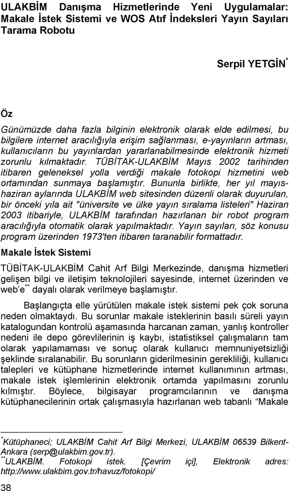 TÜBİTAK-ULAKBİM Mayıs 2002 tarihinden itibaren geleneksel yolla verdiği makale fotokopi hizmetini web ortamından sunmaya başlamıştır.