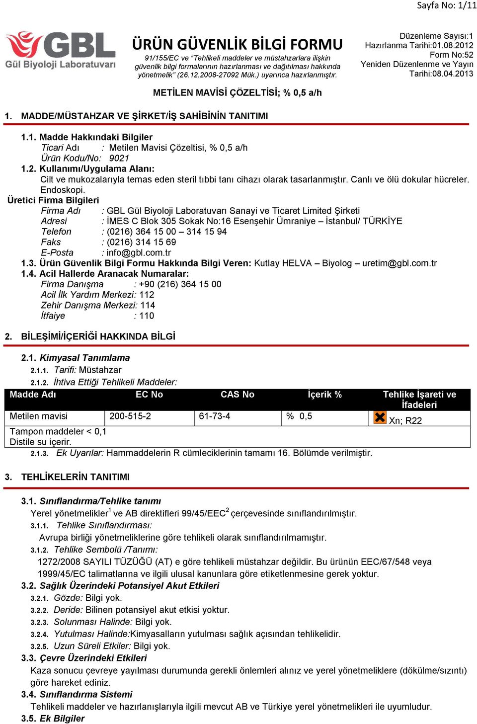 Üretici Firma Bilgileri Firma Adı : GBL Gül Biyoloji Laboratuvarı Sanayi ve Ticaret Limited Şirketi Adresi : İMES C Blok 305 Sokak No:16 Esenşehir Ümraniye İstanbul/ TÜRKİYE Telefon : (0216) 364 15