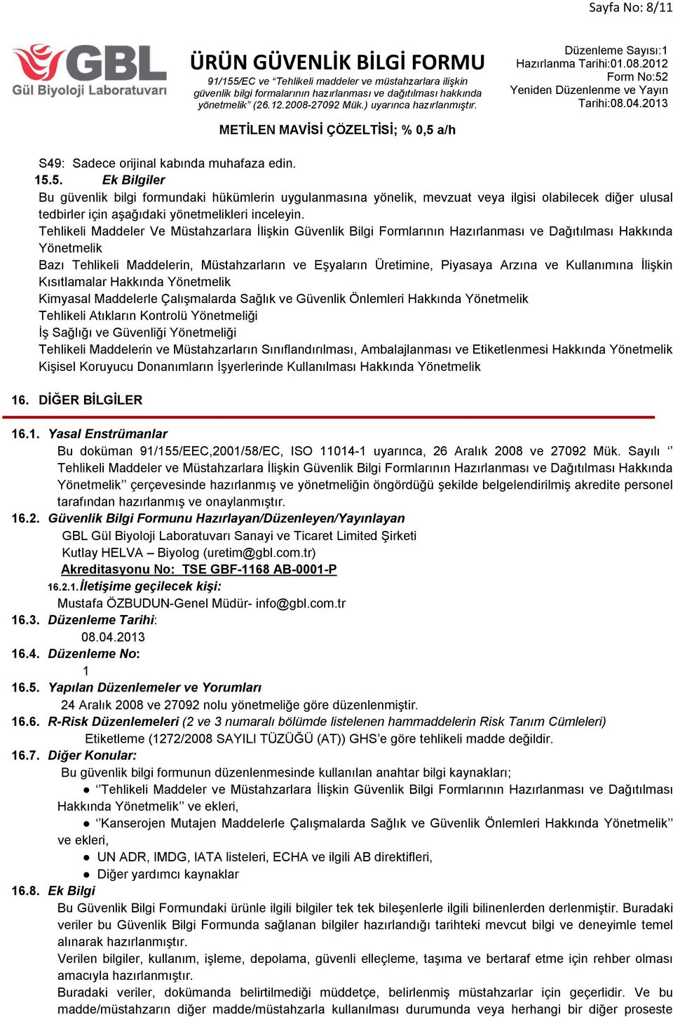 Tehlikeli Maddeler Ve Müstahzarlara İlişkin Güvenlik Bilgi Formlarının Hazırlanması ve Dağıtılması Hakkında Yönetmelik Bazı Tehlikeli Maddelerin, Müstahzarların ve Eşyaların Üretimine, Piyasaya