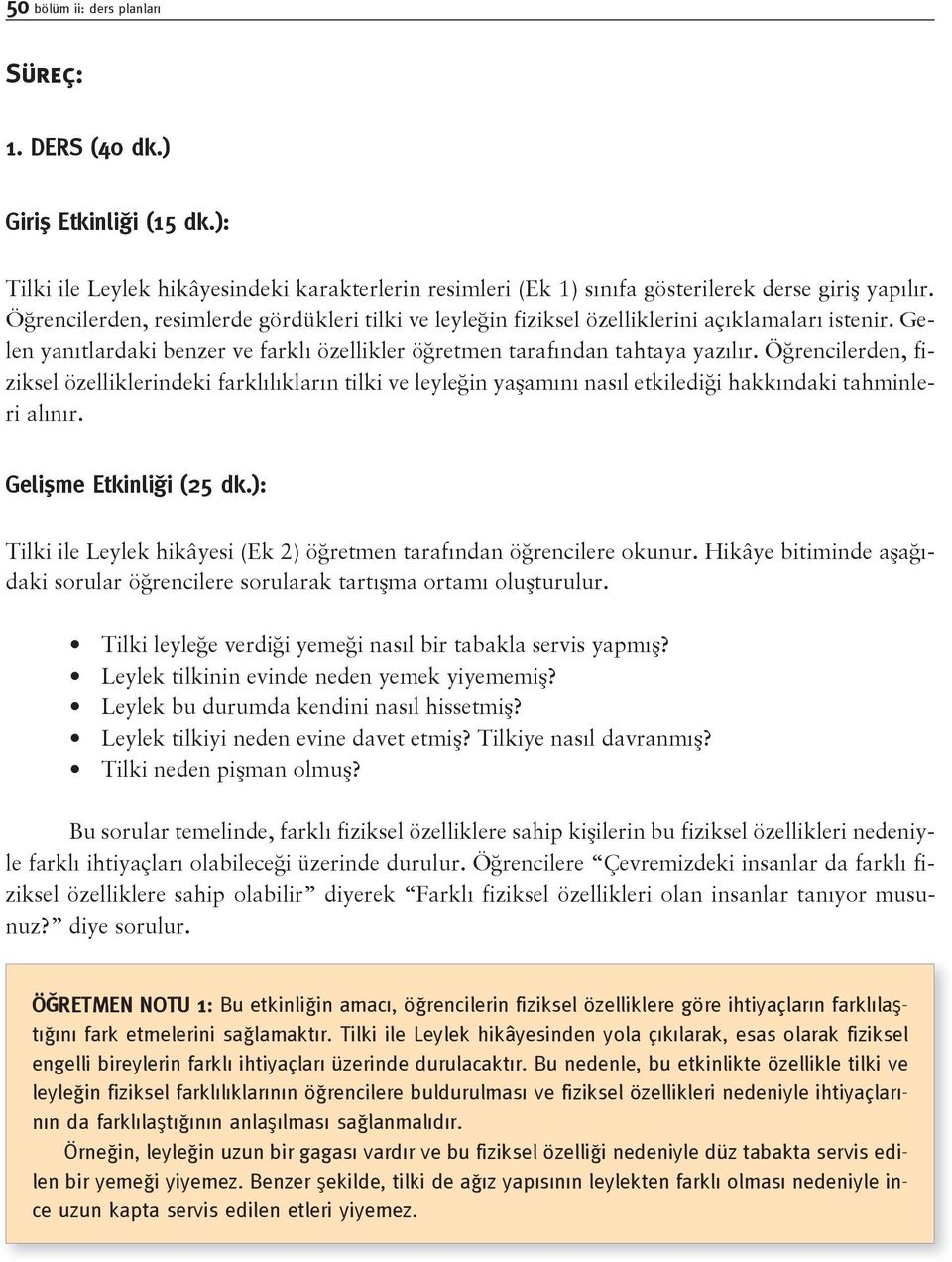 Öğrencilerden, fiziksel özelliklerindeki farklılıkların tilki ve leyleğin yaşamını nasıl etkilediği hakkındaki tahminleri alınır. Gelişme Etkinliği (25 dk.