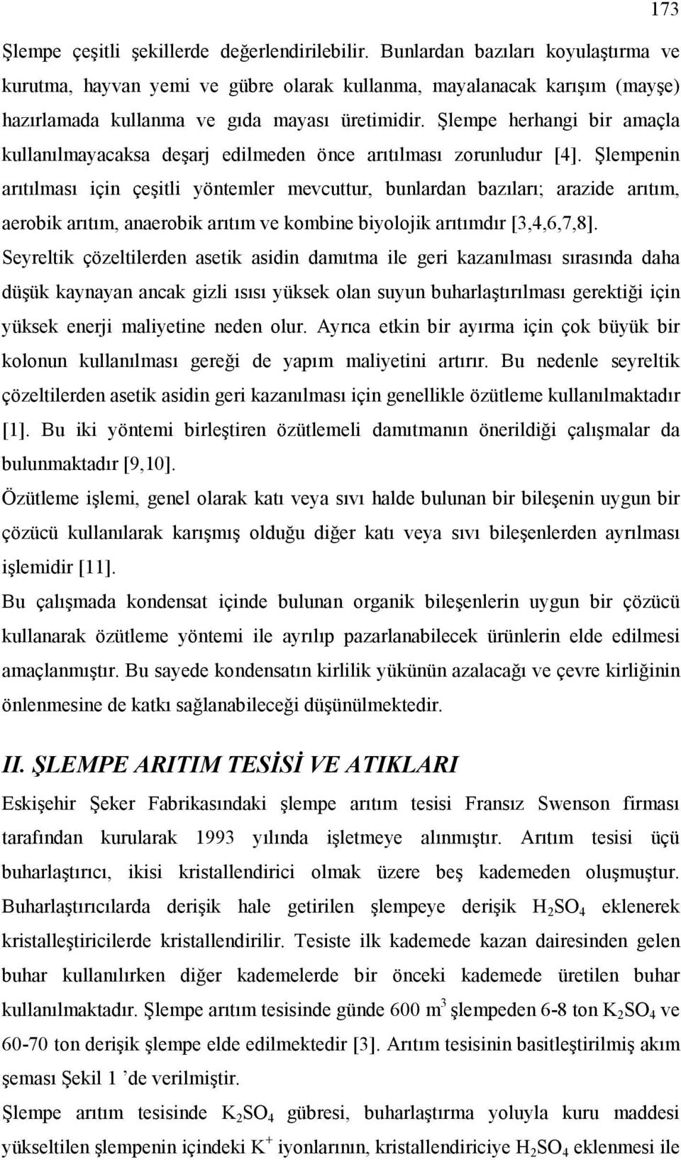 Şlempe herhangi bir amaçla kullanılmayacaksa deşarj edilmeden önce arıtılması zorunludur [4].